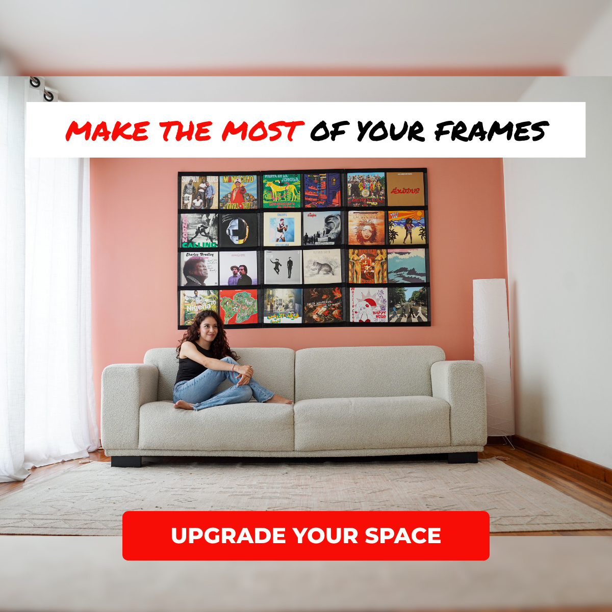 MAKE THE MOST OF YOUR FRAMES - UPGRADE YOUR SPACE