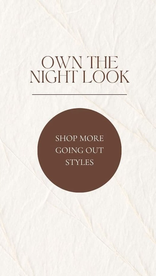 Own the Night Look. Button: 'Shop More Going Out Styles.'