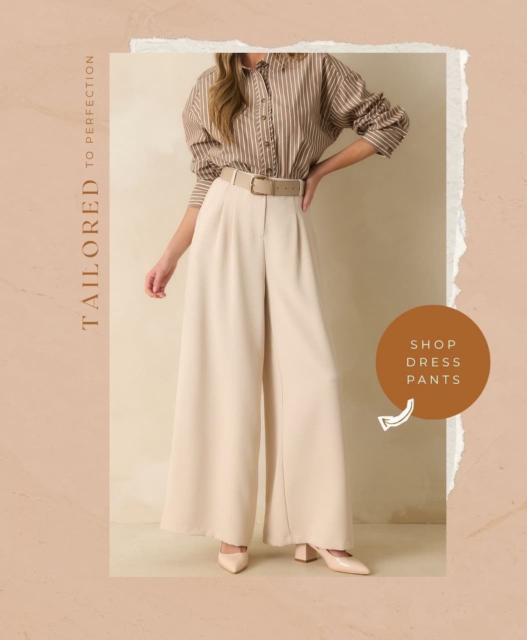 'Tailored to perfection.' Image of model wearing Light Beige Wide Leg Pants. Button: 'Shop Dress Pants.'