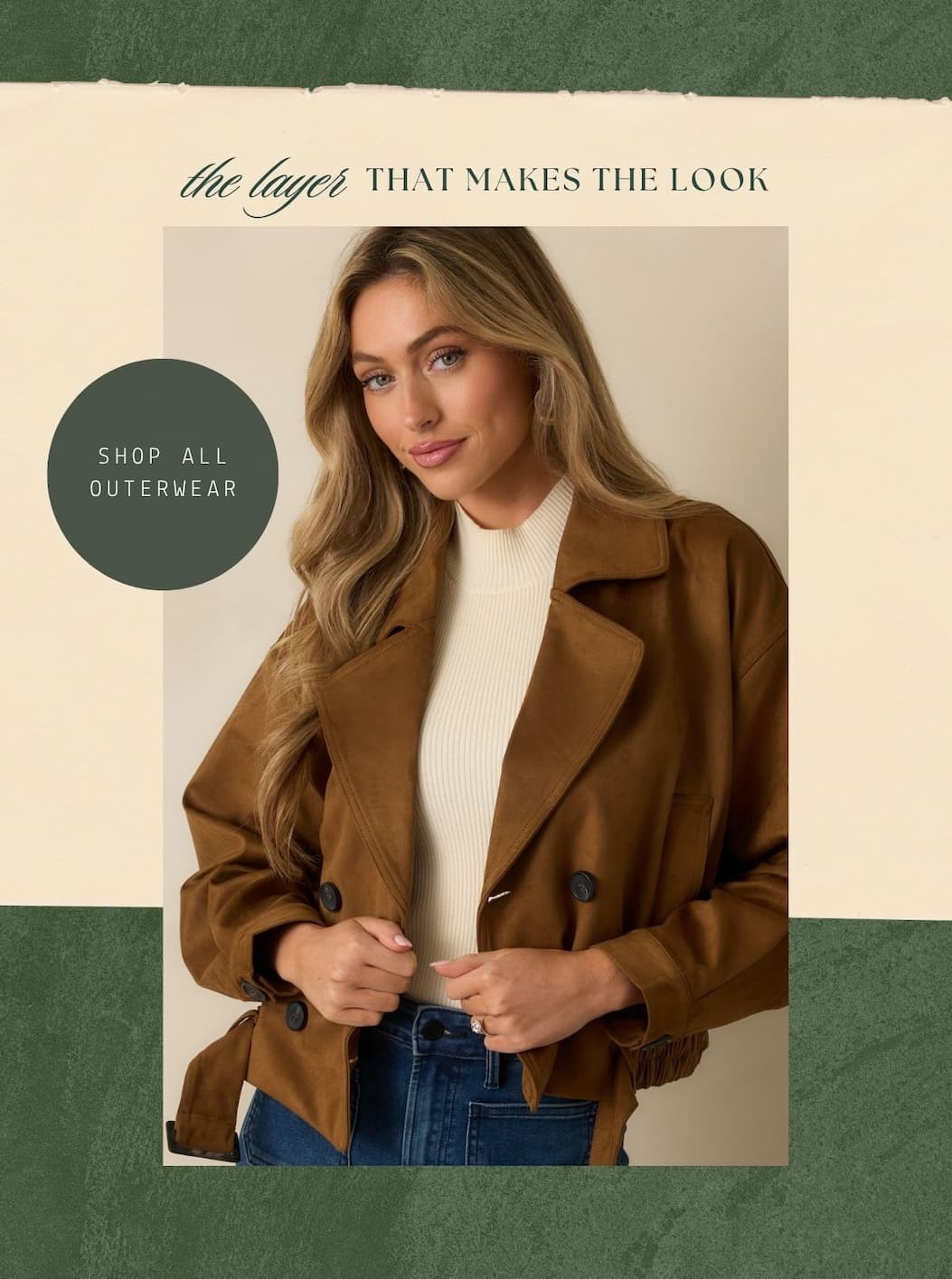 'The layer that makes the look.' Image of model wearing a cropped brown suede jacket. Button: 'Shop All Outerwear.'