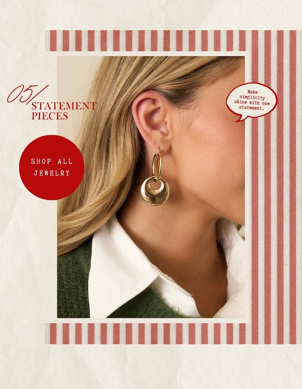'05/ Statement Pieces.' Image of model wearing gold drop earrings. Button: 'Shop All Jewelry.'
