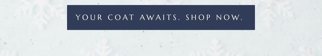 Button: 'Your Coat Awaits. Shop Now.'