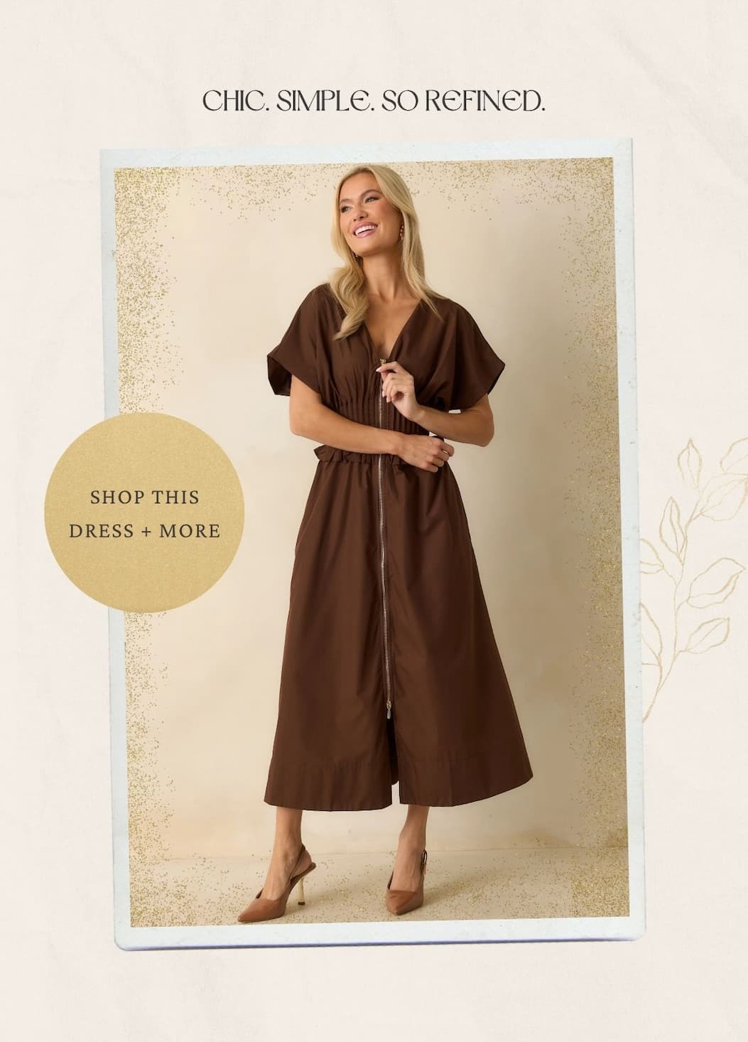 'Chic. Simple. So Refined.' Button: 'Shop This Dress + More.' Image of model wearing a Brown Smocked Waist Zip Maxi Dress. 