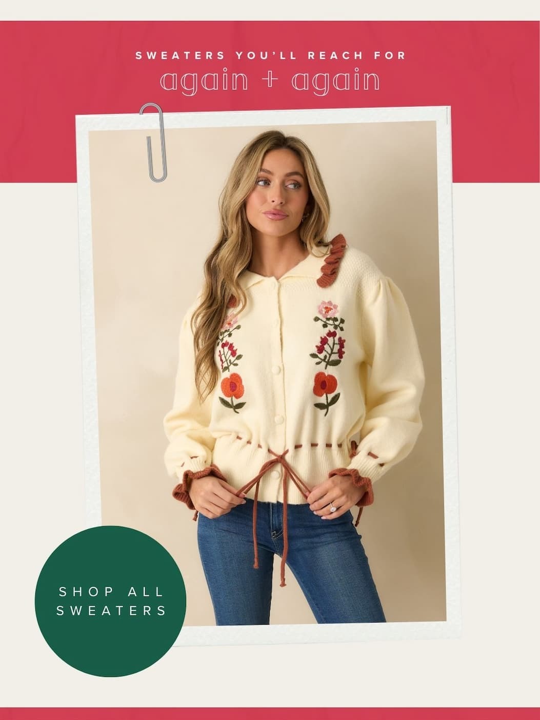 'Sweaters you'll reach for again + again.' Image of model wearing a Ivory Floral Embroidered Button Up Cardigan Sweater. Button: 'Shop All Sweaters.' 