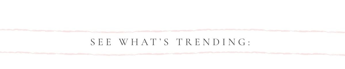 See What's Trending.