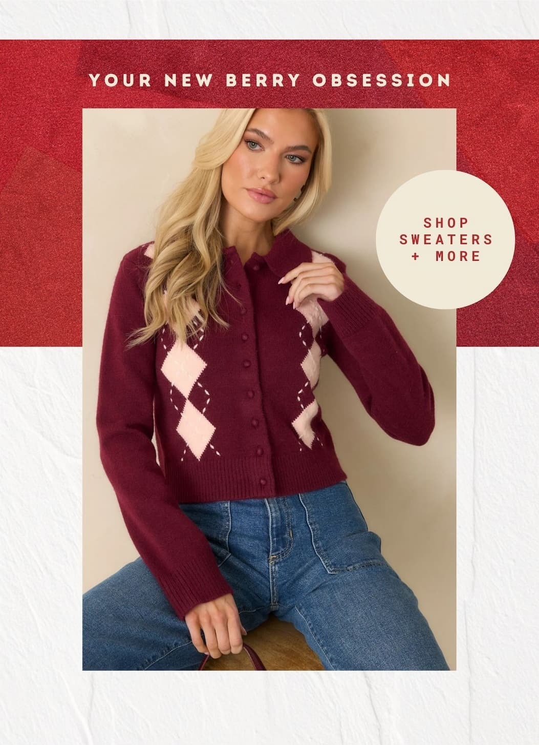 'Your new berry obsession.' Image of model wearing a argyle knit cardigan. Button: 'Shop Sweaters + More.'  