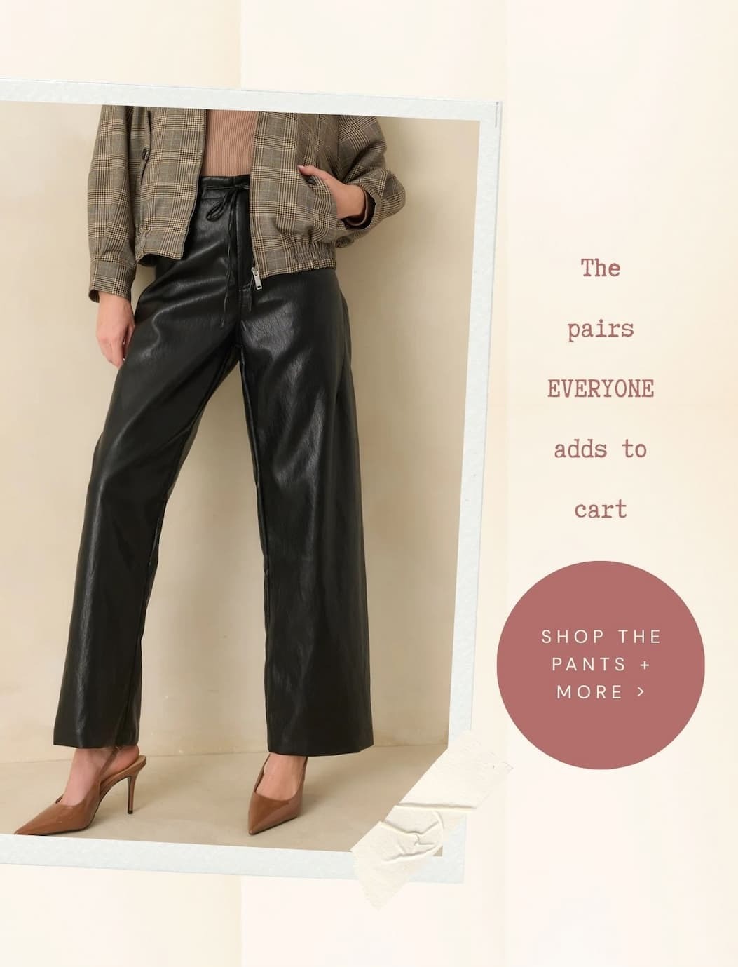 'The pairs everyone adds to cart.' Image of model wearing black faux leather pants. Button: 'Shop Pants + More.'