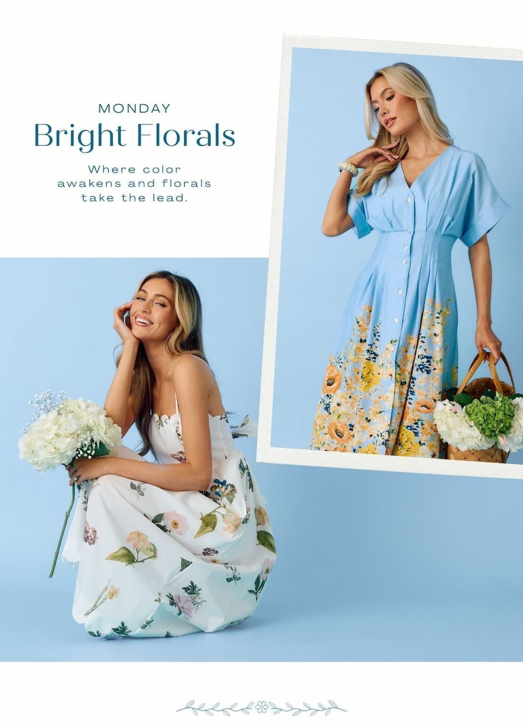 Monday. Bright Florals. Where color awakens and florals take the lead.