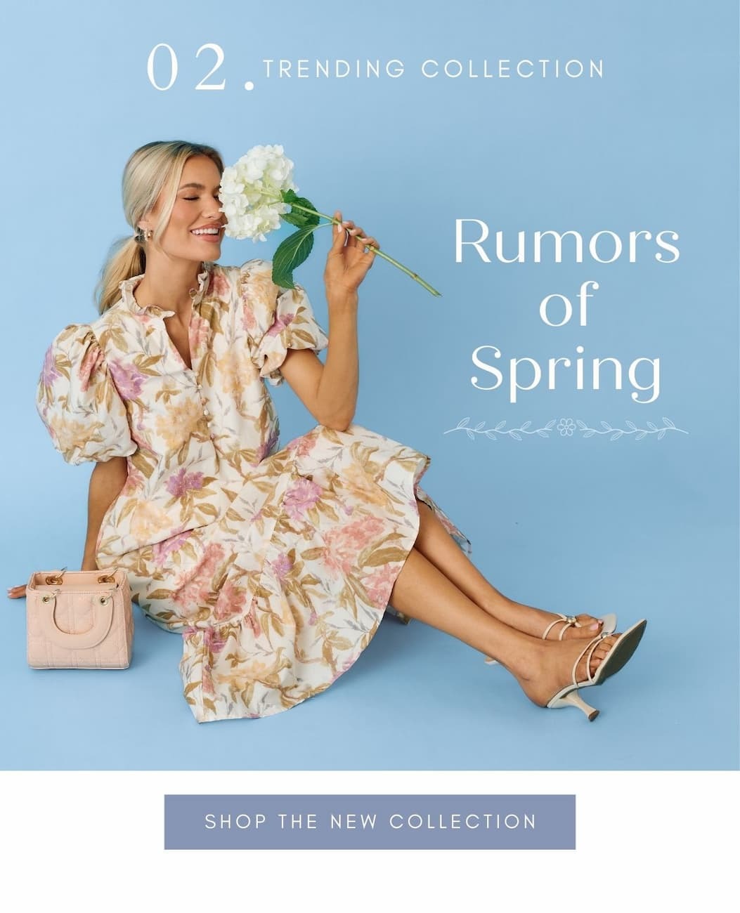 02. Trending Collection: Rumors of Spring. Shop the new collection.