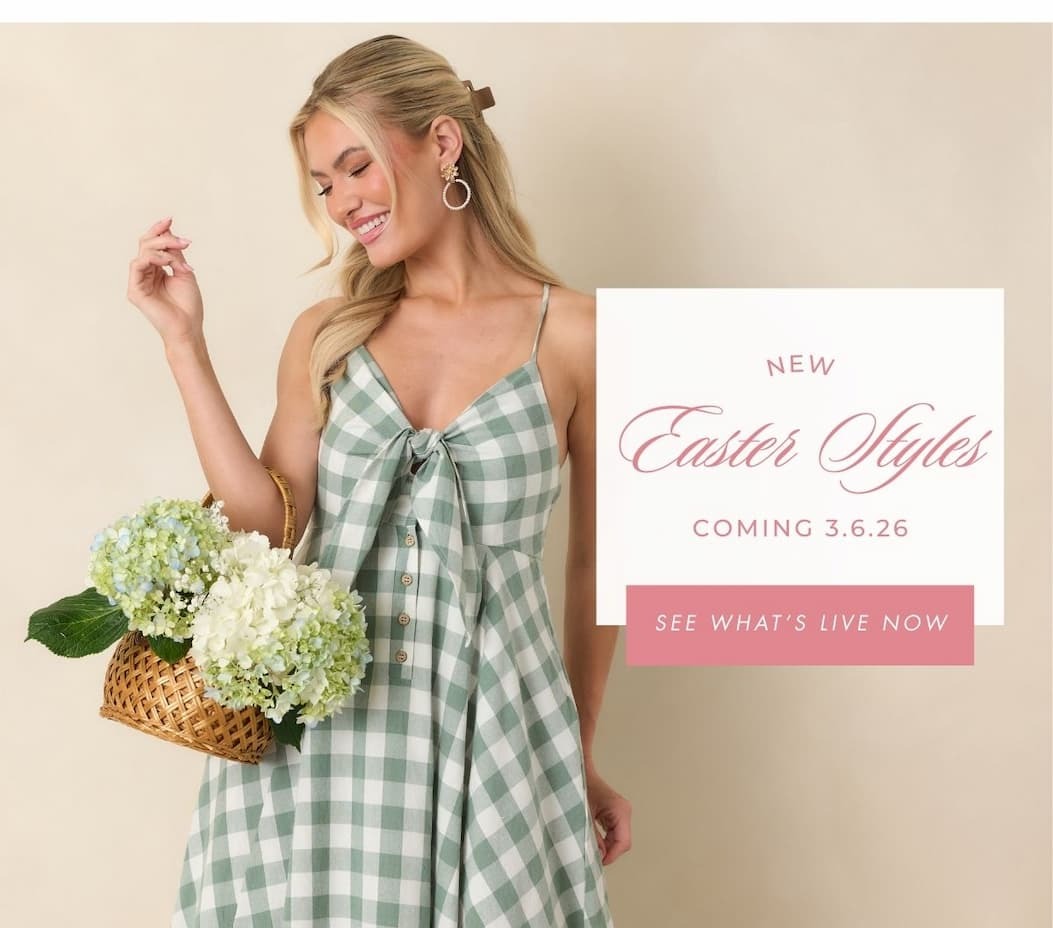 New Easter Styles. Coming 3.6.26. See What's Live Now.