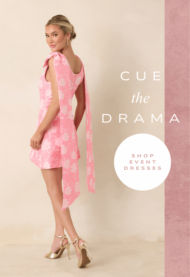 Cue the Drama. Shop Event Dresses.