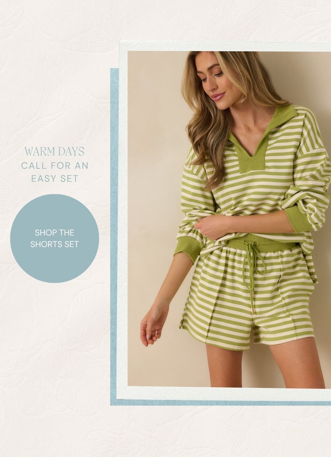 Warm days call for an easy set. Shop the Shorts Set.