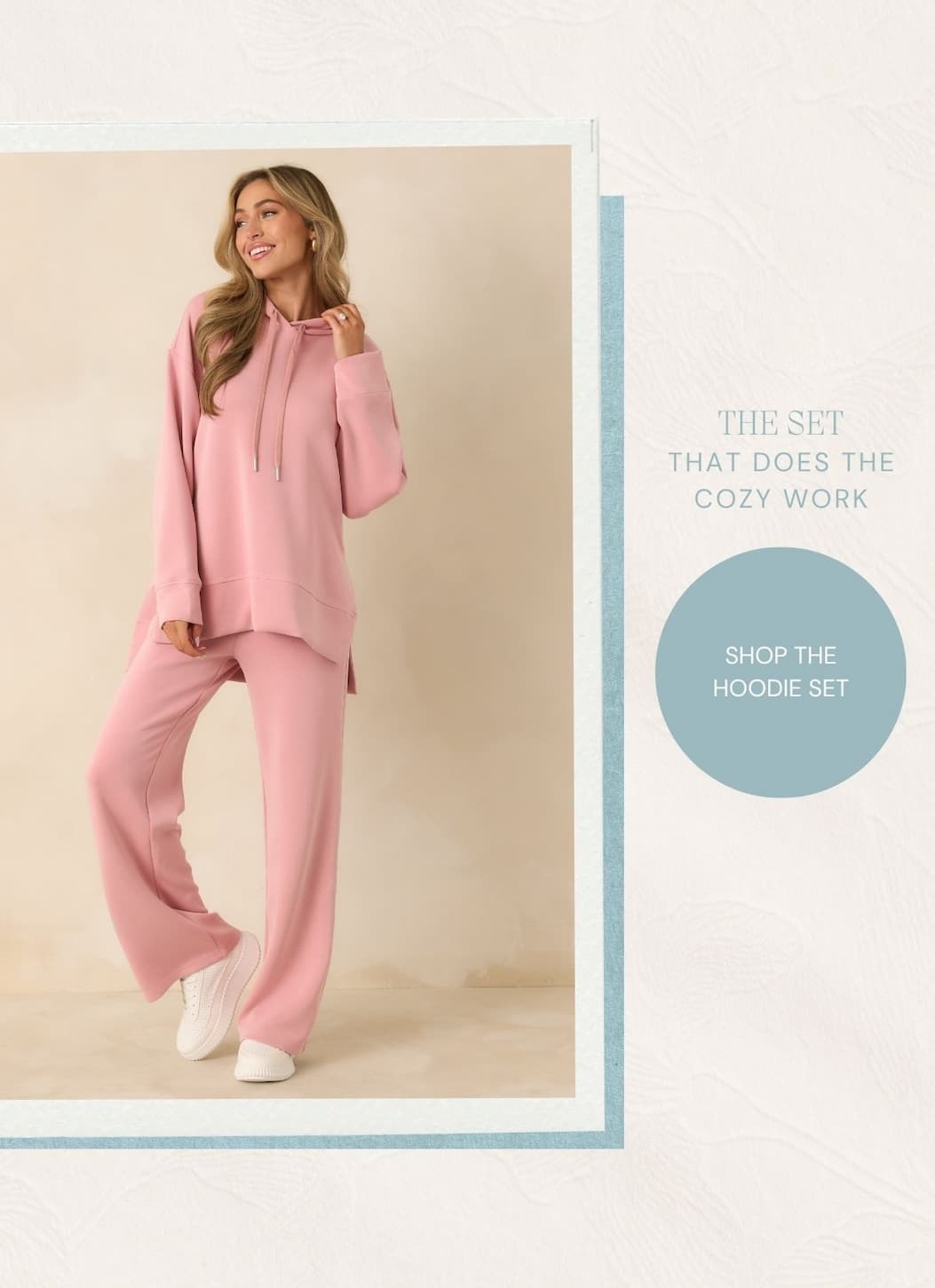 The set that does the cozy work. Shop the Hoodie Set.