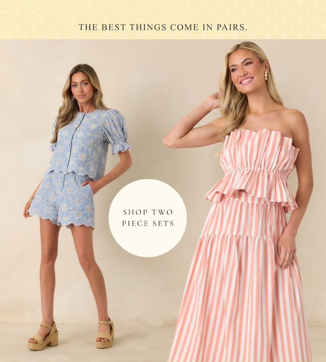 The best things come in pairs. Shop Two Piece Sets.