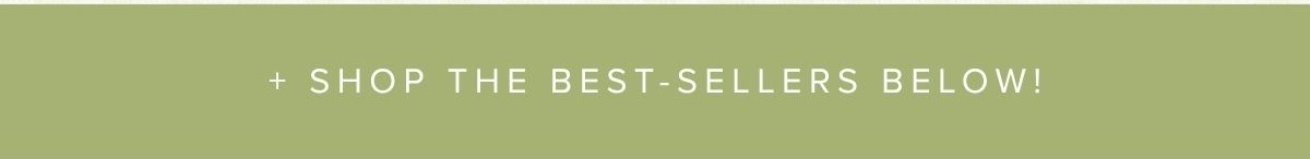 + shop the best-sellers! 