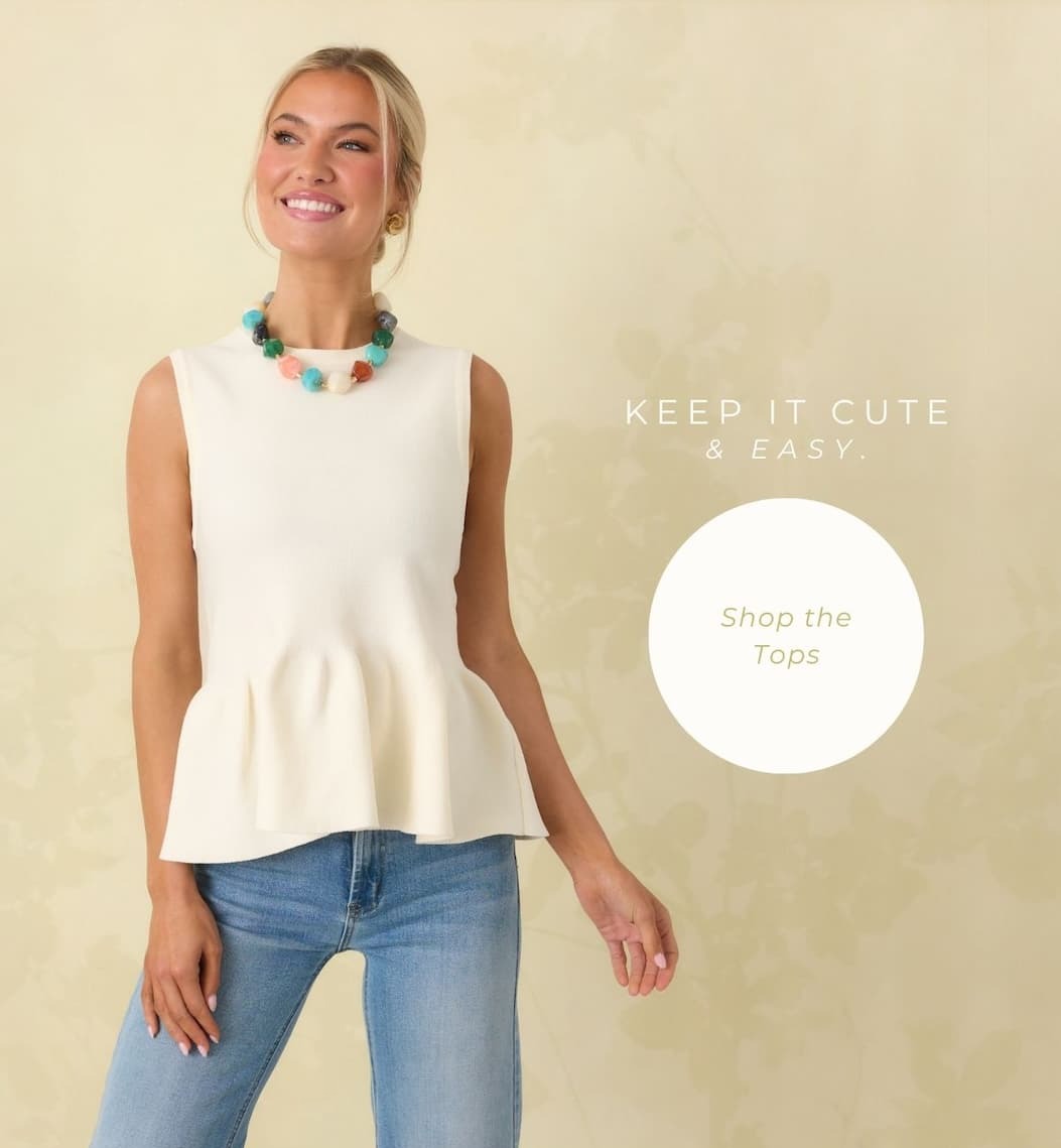 Keep it cute & easy. Shop the Tops.