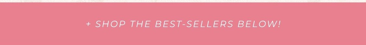 + Shop the Best-Sellers Below!