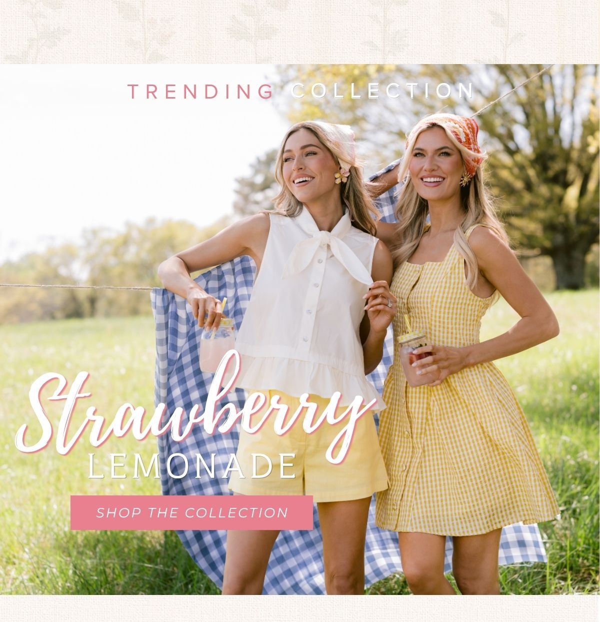 Trending Collection. Strawberry Lemonade. Shop the Collection.