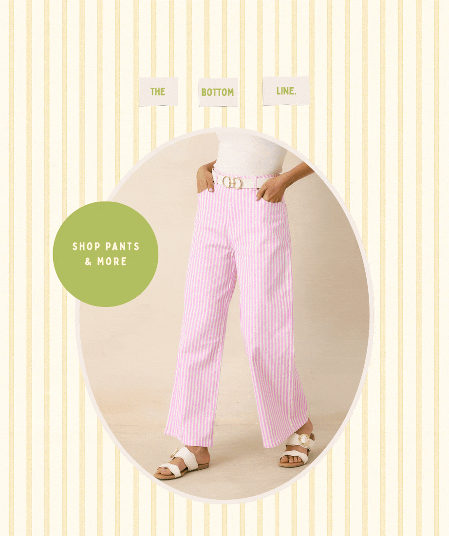 'The bottom line. Shop Pants & More.' Woman wearing striped white and pink pants.