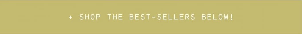 + shop the best-sellers below!