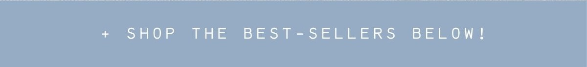 + shop the best-sellers below!