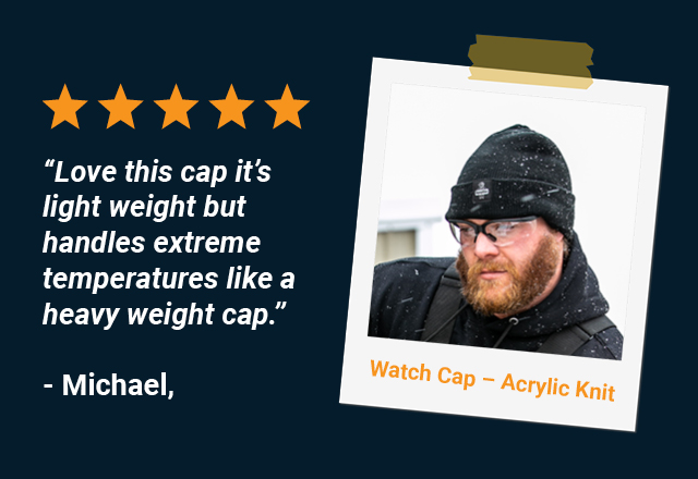 “Love this cap it's light weight but handles extreme temperatures like a heavy weight cap.”  - Michael