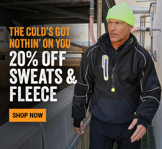 THE COLD’S GOT NOTHIN’ ON YOU.   20% OFF SWEATS & FLEECE