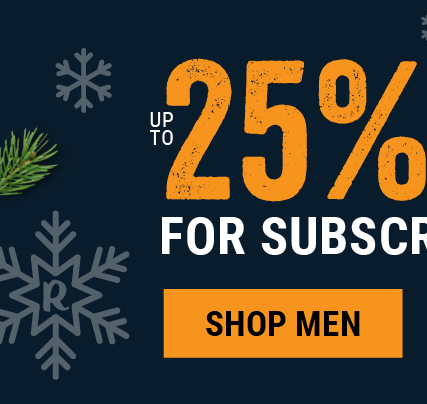 up to 25% off for subscribers. Shop men
