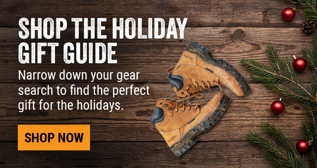 SHOP THE HOLIDAY GIFT GUIDE   Narrow down your gear search to find the perfect gift for the holidays.