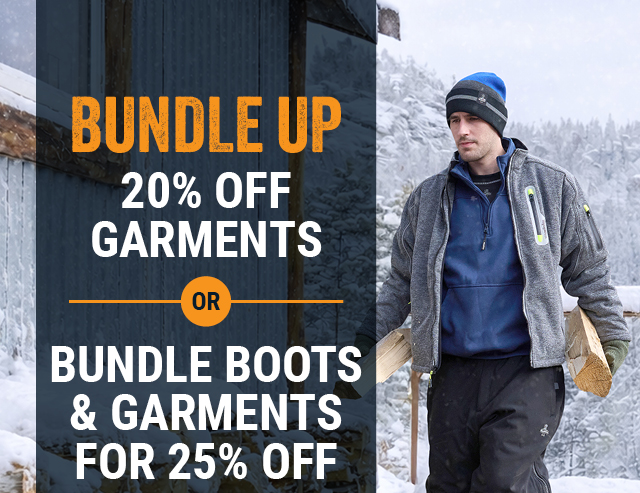 BUNDLE UP.  20% OFF GARMENTS OR BUNDLE BOOTS & GARMENTS FOR 25% OFF 
