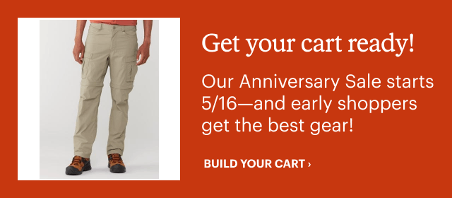 Get your cart ready! Our Anniversary Sale starts 5/16-and early shoppers get the best gear! BUILD YOUR CART