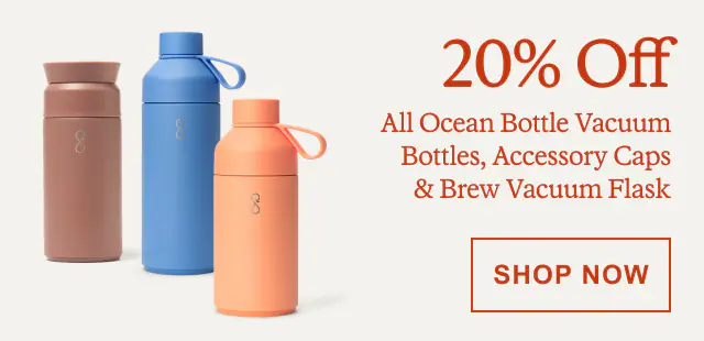 20% Off All Ocean Bottle Vacuum Bottles, Accessory Caps & Brew Vacuum Flask. SHOP NOW