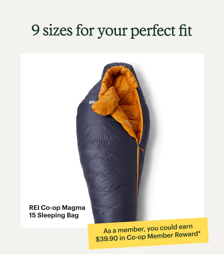 9 sizes for your perfect fit. REI Co-op Magma 15 Sleeping Bag. As a member, you could earn $39.90 in Co-op Member Reward*