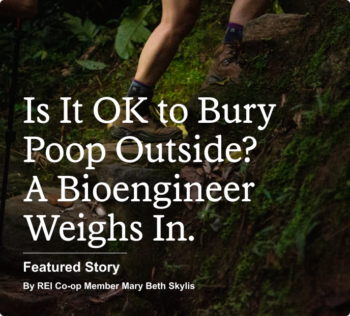 A hiking boot-clad camper in the woods. Headline: Is It OK to Bury Poop Outside? A Bioengineer Weighs In. Featured Story By REI Co‑op Member Mary Beth Skylis