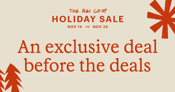 The REI Co-op Holiday Sale is Nov 14 to Nov 24. Headline: An exclusive deal before the deals