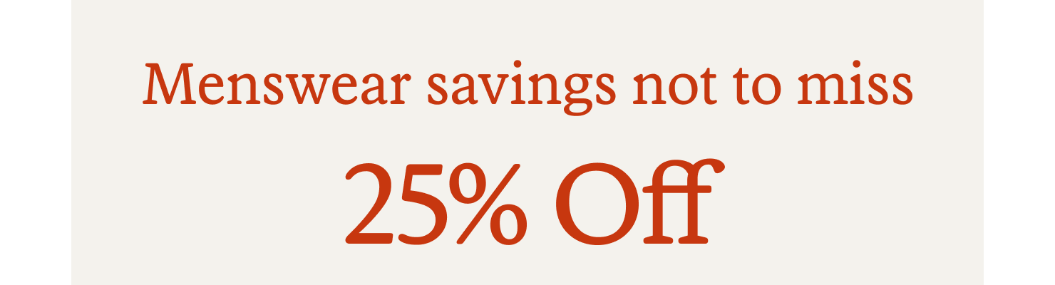 Menswear savings not to miss. 25% off. 