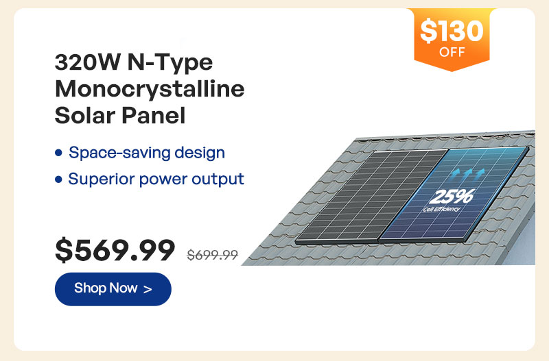 320W N-Type Monocrystalline Solar Panel | Final Price 569.99! | $130 OFF