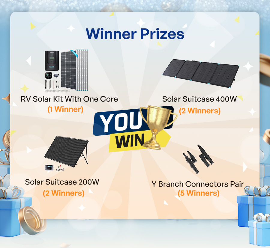 Winner Prizes | RV Solar Kit With One Core（1Winner) | Solar Suitcase 400W (2 Winners) | Solar Suitcase 200W (2 Winners) | Y Branch Connectors Pair(5 Winners)
