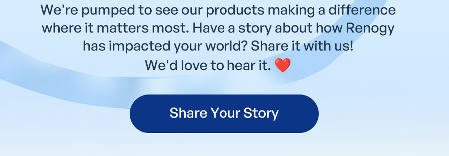 Share Your Story | We're pumped to see our products making a difference where it matters most. Have a story about how Renogy has impacted your world? Share it with us! We'd love to hear it. ❤️