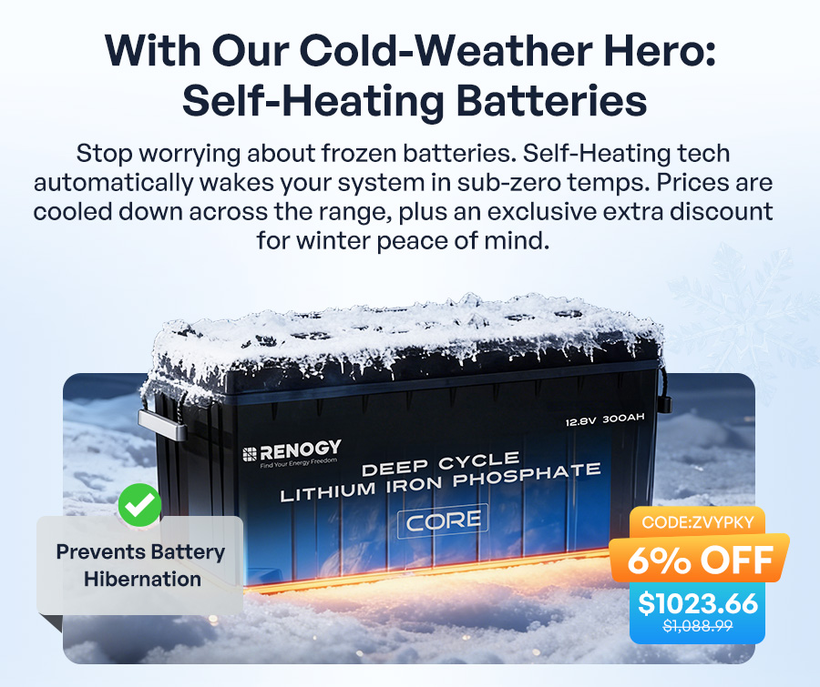 With Our Cold-Weather Hero: Self-Heating Batteries | Stop worrying about frozen batteries. Self-Heating tech automatically wakes your system in sub-zero temps. Prices are cooled down across the range, plus an exclusive extra discount for winter peace of mind.