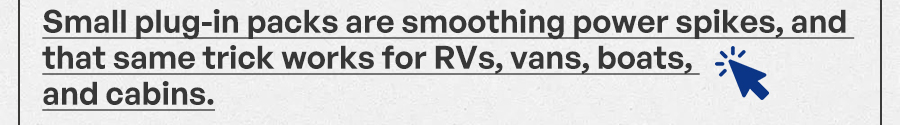 Small plug-in packs are smoothing power spikes, and that same trick works for RVs, vans, boats, and cabins.
