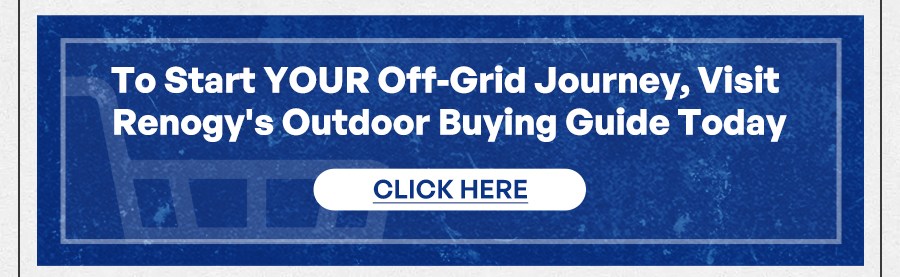 To Start Your Off-Grid Journey,Visit Renogy's Out Door Buying Guide Today