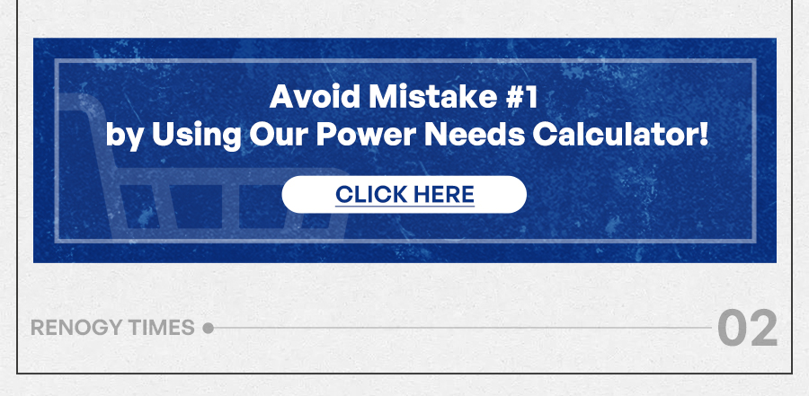 Avoid Mistake #1 by Using Our Power Needs Calculator! CLICK HERE