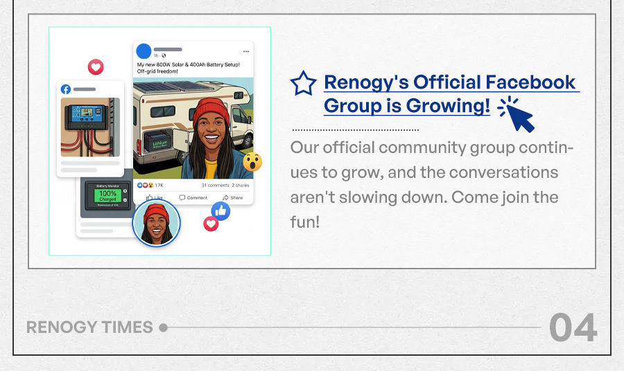Renogy's Official Facebook Group is Growing! Our official community group continues to grow, and the conversations aren't slowing down. Come join the fun!"