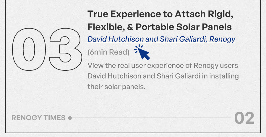 True Experience to Attach Rigid, Flexible, & Portable Solar Panels (David Hutchison and Shari Galiardi, Renogy) 6min Read View the real user experience of Renogy users David Hutchison and Shari Galiardi in installing their solar panels.
