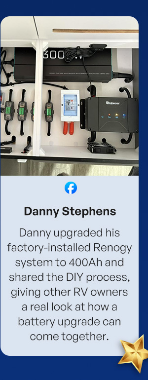 Danny upgraded his factory-installed Renogy system to 400Ah and shared the DIY process, giving other RV owners a real look at how a battery upgrade can come together.