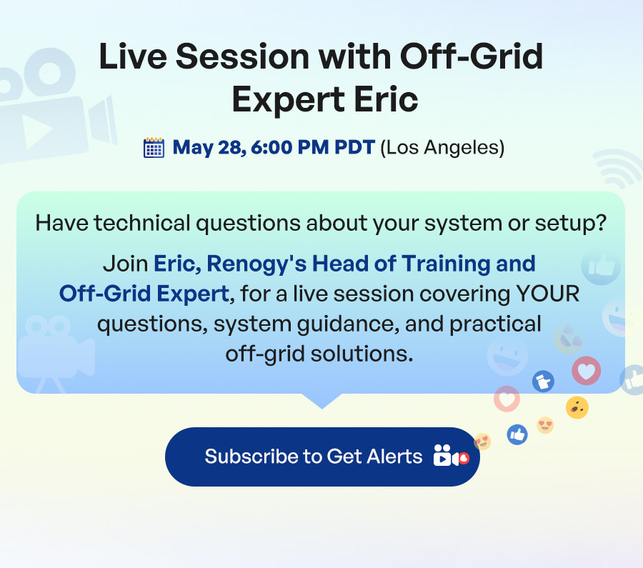 Live Session with Off-Grid Expert Eric 📅May 28, 6:00 PM PDT (Los Angeles) Join Eric, Renogy's Head of Training and Off-Grid Expert, for a live session covering YOUR questions, system guidance, and practical off-grid solutions.