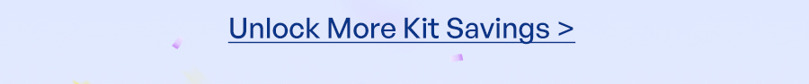 Unlock More Kit Savings >