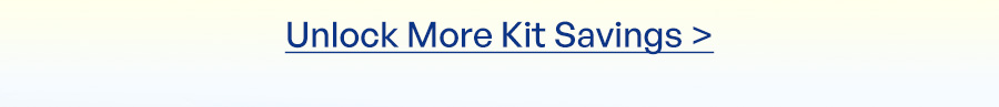 Unlock More Kit Savings >