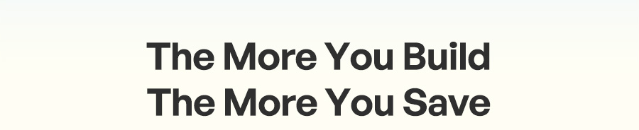 The More You Build, the More You Save